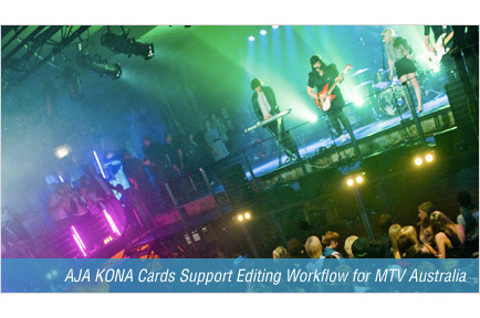 AJA KONA Cards Support Editing Workflow for MTV Australia