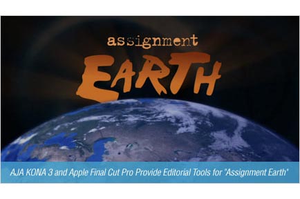 AJA KONA 3 and Apple Final Cut Pro Provide Editorial Tools for "Assignment Earth"